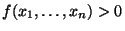 $ f(x_1,\ldots,x_n)>0$