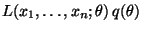$ L(x_1,\ldots,x_n;\theta) \,q(\theta)$