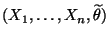 $ (X_1,\ldots,X_n,\widetilde\theta)$