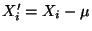 $ X^\prime_i=X_i-\mu$