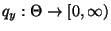 % latex2html id marker 27012
$ q_{y}:\Theta\to[0,\infty)$