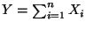 $ Y=\sum_{i=1}^n X_i$