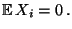 $\displaystyle {\mathbb{E}\,}X_i=0\,.$