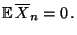$\displaystyle {\mathbb{E}\,}\overline X_n=0\,.$