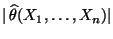 $ \vert\,\widehat\theta(X_1,\ldots,X_n)\vert$