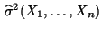 $ \,\widehat\sigma^2(X_1,\ldots,X_n)$