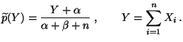 $\displaystyle \widetilde p(Y) = \frac{Y+\alpha}{\alpha+\beta+n}\;,\qquad
Y=\sum\limits_{i=1}^n X_i\,.
$