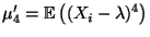$ \mu_4^\prime={\mathbb{E}\,}\bigl((X_i-\lambda)^4\bigr)$