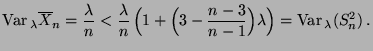 $\displaystyle {\rm Var\,}_\lambda\overline
X_n=\frac{\lambda}{n}<\frac{\lambda...
...1+\Bigl(3-\frac{n-3}{n-1}\Bigr)\lambda\Bigr)=
{\rm Var\,}_\lambda (S_n^2)\,.
$