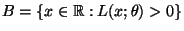$ B=\{x\in\mathbb{R}:L(x;\theta)>0\}$