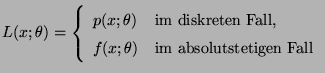 $\displaystyle L(x;\theta)=\left\{\begin{array}{ll} p(x;\theta) & \mbox{im diskr...
... Fall,}\\
f(x;\theta) & \mbox{im absolutstetigen Fall}
\end{array}\right.
$