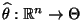 % latex2html id marker 27441
$ \widehat\theta:\mathbb{R}^n\to\Theta$