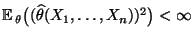 $ {\mathbb{E}\,}_\theta\bigl((\widehat\theta(X_1,\ldots,X_n))^2\bigr)<\infty$