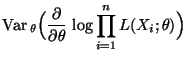 $\displaystyle {\rm Var\,}_\theta\Bigl(\frac{\partial}{\partial\theta}\,\log\prod\limits_{i=1}^n
L(X_i;\theta)\Bigr)$