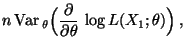 $\displaystyle n\,{\rm Var\,}_\theta\Bigl(\frac{\partial}{\partial\theta}\,\log
L(X_1;\theta)\Bigr)\,,$