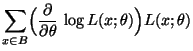 $\displaystyle \sum\limits_{x\in B}
\Bigl(\frac{\partial}{\partial\theta}\,\log
L(x;\theta)\Bigr)L(x;\theta)$