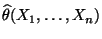 $ \widehat\theta(X_1,\ldots,X_n)$