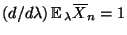 $ (d/d\lambda)\,{\mathbb{E}\,}_\lambda\overline X_n=1$