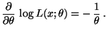 $\displaystyle \frac{\partial}{\partial\theta}\,\log
L(x;\theta)=-\,\frac{1}{\theta}\,.
$