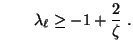 $\displaystyle \qquad
\lambda_\ell\ge -1+\frac{2}{\zeta}\;.
$