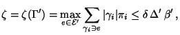 $\displaystyle \zeta=\zeta(\Gamma^\prime)=\max\limits_{e\in\mathcal{E}^\prime}
\...
...mma_i\ni e} \vert\gamma_i\vert\pi_i\le \delta
\,\Delta^\prime\,\beta^\prime\,,
$