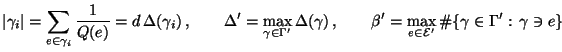 $\displaystyle \vert\gamma_i\vert=\sum\limits_{e\in\gamma_i}\frac{1}{Q(e)}=d\,\D...
...\max_{e\in\mathcal{E}^\prime}\char93 \{\gamma\in
\Gamma^\prime:\,\gamma\ni e\}
$