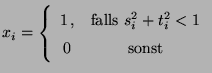 $\displaystyle x_i=\left\{\begin{array}{cc}
1\,, &\mbox{falls
$s_i^2+t_i^2<1$}\\
0 & \mbox{sonst}
\end{array}\right.
$