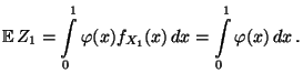$\displaystyle {\mathbb{E}\,}Z_1 =
\int\limits_0^1 \varphi(x) f_{X_1}(x)\, dx\\
= \int\limits_0^1\varphi(x)\, dx\,.
$