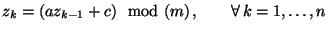 $\displaystyle z_k=(a z_{k-1}+c)\mod (m) \,,\qquad\forall\, k=1,\ldots,n$