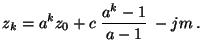 $\displaystyle z_k=a^k z_0+c\;\frac{a^k-1}{a-1}\;-jm\,.$