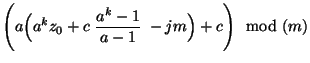 $\displaystyle \Biggl(a\Bigl(a^k
z_0+c\;\frac{a^k-1}{a-1}\;-jm\Bigr)+c\Biggr)\mod (m)$