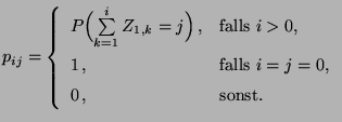 $\displaystyle p_{ij}=\left\{\begin{array}{ll} P\Bigl(\sum\limits_{k=1}^i
Z_{1,k...
...$,}\\
1\,, &\mbox{falls $i=j=0$,}\\
0\,, &\mbox{sonst.}
\end{array}\right.
$