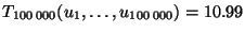 $ T_{100\,000}(u_1,\ldots,u_{100\,000})=10.99$