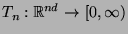 $ T_n:\mathbb{R}^{nd}\to[0,\infty)$