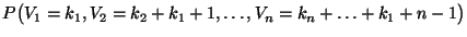 $\displaystyle P\bigl(V_1=k_1,V_2=k_2+k_1+1,\ldots,V_n=k_n+\ldots+k_1+n-1\bigr)$