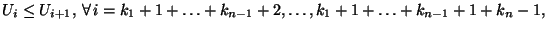 $\displaystyle U_i\le
U_{i+1},\,\forall\,i=k_1+1+\ldots+k_{n-1}+2,\ldots,k_1+1+\ldots+k_{n-1}+1+k_n-1,\,$