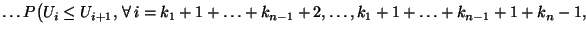 $\displaystyle \ldots P\bigl(U_i\le
U_{i+1},\,\forall\,i=k_1+1+\ldots+k_{n-1}+2,\ldots,k_1+1+\ldots+k_{n-1}+1+k_n-1,\,$