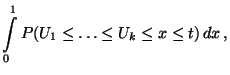 $\displaystyle \int\limits_0^1
P(U_1\le\ldots\le U_k\le x\le t)\, dx\,,$