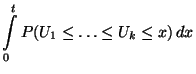 $\displaystyle \int\limits_0^t
P(U_1\le\ldots\le U_k\le x)\, dx$