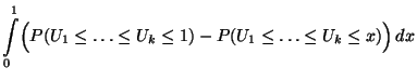 $\displaystyle \int\limits_0^1 \Bigl(P(U_1\le\ldots\le U_k\le 1)-
P(U_1\le\ldots\le U_k\le x)\Bigr)\, dx$