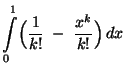 $\displaystyle \int\limits_0^1\Bigl(\frac{1}{k!}\;-\;\frac{x^k}{k!}\Bigr)\,
dx$