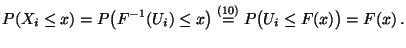 % latex2html id marker 31352
$\displaystyle P(X_i\le x)=P\bigl(F^{-1}(U_i)\le x\bigr)
\stackrel{(\ref{equ.gen.dan})}{=} P\bigl(U_i\le
F(x)\bigr)=F(x)\,.
$