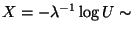 $ X=-\lambda^{-1}\log U\sim$