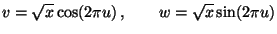 $\displaystyle v=\sqrt{x}\cos(2\pi u)\,,\qquad w=\sqrt{x}\sin(2\pi u)
$