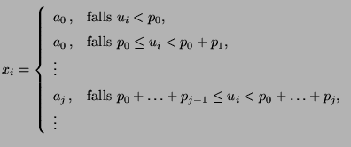 $\displaystyle x_i=\left\{\begin{array}{ll} a_0\,, &\mbox{falls $u_i<p_0$,}\\
...
...s $p_0+\ldots+p_{j-1}\le u_i<p_0+\ldots+p_j$,}\\
\vdots &
\end{array}\right.
$