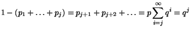 $\displaystyle 1-(p_1+\ldots+p_j)=p_{j+1}+p_{j+2}+\ldots=p\sum_{i=j}^\infty q^i=q^j$