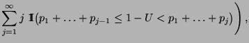 $\displaystyle \sum\limits_{j=1}^\infty
j\;{1\hspace{-1mm}{\rm I}}\bigl(p_1+\ldots+p_{j-1}\le1-U<p_1+\ldots+p_j\bigr)\Biggr)\,,$