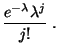 $\displaystyle \frac{ e^{-\lambda}\lambda^j}{j!}\;.$