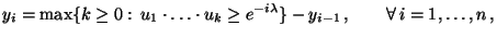 $\displaystyle y_i = \max\{k\ge 0:\,u_1\cdot\ldots\cdot u_k\ge e^{-i\lambda}\}-y_{i-1}\,,\qquad\forall\, i=1,\ldots,n\,,$