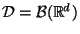 $ \mathcal{D}=\mathcal{B}(\mathbb{R}^d)$